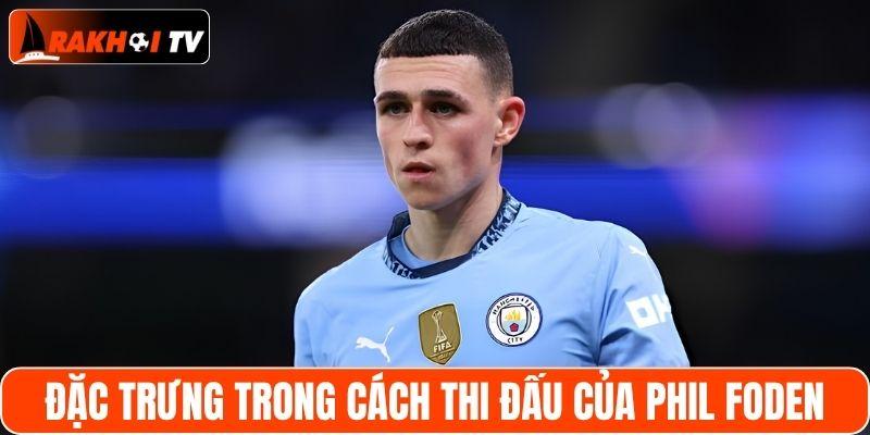 Đặc trưng trong cách thi đấu của Phil Foden
