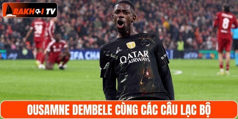 Ousmane Dembele cùng các câu lạc bộ