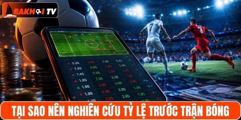 Tại sao nên nghiên cứu tỷ lệ trước trận bóng?