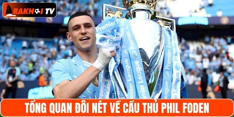 Tổng quan đôi nét về cầu thủ Phil Foden