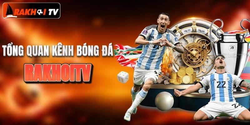 Tổng quan kênh bóng đá RakhoiTV
